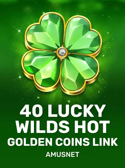 40 Lucky Wilds Hot Golden Coins Link